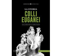 La storia dei Colli Euganei. Dalla preistoria ai giorni nostri