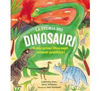 La storia dei dinosauri. Il mio primo libro sugli animali preistorici
