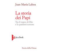Libri Laboa Juan MarÃa - La Storia Dei Papi. Tra Il Regno Di Dio E Le Passioni