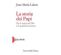 Libri Laboa Juan MarÃa - La Storia Dei Papi. Tra Il Regno Di Dio E Le Passioni