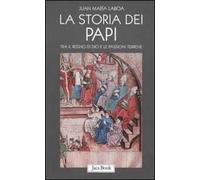 La storia dei papi. Tra il regno di Dio e le passioni terrene