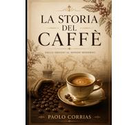 La storia del caffè: Dalle origini al mondo moderno