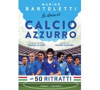 La storia del calcio azzurro in 50 ritratti - Bartoletti Marino