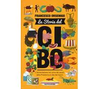 La storia del cibo. L'alimentazione nel corso dei secoli, dalla Preistoria al futuro