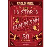 La storia del comunismo in 50 ritratti. Ediz. a colori