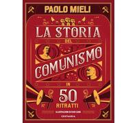 La storia del comunismo in 50 ritratti. Nuova ediz.