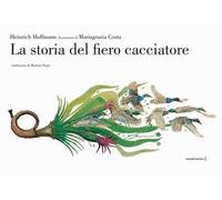 La storia del fiero cacciatore. Ediz. a colori