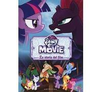 La storia del film. The movie. My Little Pony. Ediz. a colori