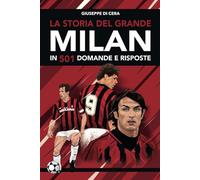 La storia del grande Milan in 501 domande e risposte