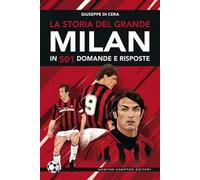 La storia del grande Milan in 501 domande e risposte