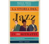 La storia del jazz in 50 ritratti. Ediz. illustrata