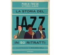 La storia del jazz in 50 ritratti. Ediz. illustrata