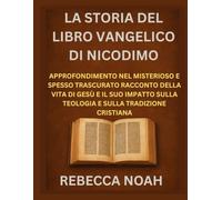 LA STORIA DEL LIBRO VANGELICO DI NICODIMO: APPROFONDIMENTO NEL MISTERIOSO E SPESSO TRASCURATO RACCONTO DELLA VITA DI GESÙ E IL SUO IMPATTO SULLA TEOLOGIA E SULLA TRADIZIONE CRISTIANA
