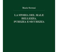 La Storia del Male Bellezza, Purezza e Sicurezza di Mario Serroni, 2020, Youc