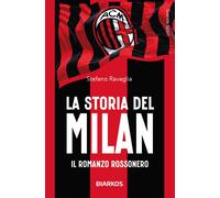 La storia del Milan. Il racconto rossonero - Ravaglia Stefano