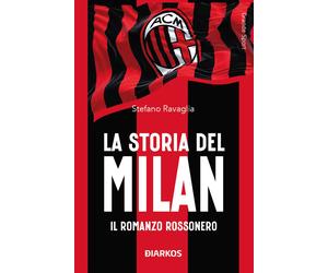 La storia del Milan. Il racconto rossonero - Ravaglia Stefano