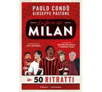 La storia del Milan in 50 ritratti. Nuova ediz.