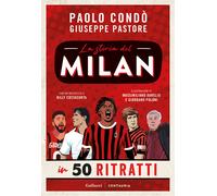 La storia del Milan in 50 ritratti. Nuova ediz. - Condò Paolo, Pastore Giuseppe
