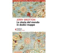 La storia del mondo in dodici mappe - Brotton Jerry