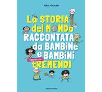 La storia del mondo raccontata da bambine e bambini tremendi