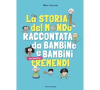 La storia del mondo raccontata da bambine e bambini tremendi