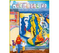 LA STORIA DEL MURO DI BERLINO. UN INNO ALLA LIBERTA'. EDIZ. A COLORI - ZANOTTI