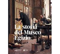 La storia del Museo egizio. Nuova ediz.