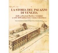 La Storia del Palazzo di Venezia. Dalle Collezioni Barbo e Grimani a Sede dell'A