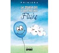 La storia del palloncino Fluke. Ediz. illustrata