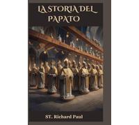La storia del papato: Ottieni una comprensione più profonda del significato del papato nel plasmare il cristianesimo e il mondo in cui viviamo