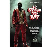 La storia del rap. L’hip hop americano degli anni duemila dalla rinascita al fenomeno trap. 1998-2018