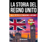 La storia del Regno Unito: Dalle pietre di Stonehenge a Internet