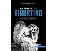 La storia del Tiburtino. Dalla preistoria ai giorni nostri