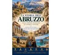La Storia Dell’Abruzzo: Dall’impero Romano ai Giorni Nostri