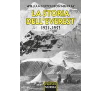 LA STORIA DELL'EVEREST. 1921-1953 - MURRAY WILLIAM H. - Ugo Mursia Editore