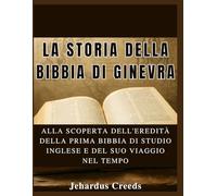 La storia della Bibbia di Ginevra: Alla scoperta dell'eredità della prima Bibbia di studio inglese e del suo viaggio nel tempo