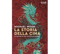 La storia della Cina. Ritratto di una civiltà millenaria