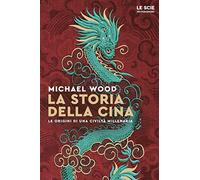 La storia della Cina. Ritratto di una civiltà millenaria