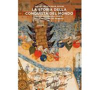 Storia Della Conquista Del Mondo. La Più Autorevole Fonte Sulle Invasioni Dei Mo