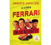 La storia della Ferrari in 50 ritratti. Ediz. a colori