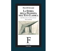 La storia della filosofia nell'età classica. Dal VII secolo a. C. al II secolo d. C.. Nuova ediz.