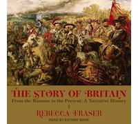 La storia della Gran Bretagna: dai romani al presente: una storia narrativa