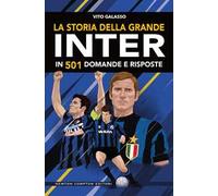 La storia della grande Inter in 501 domande e risposte