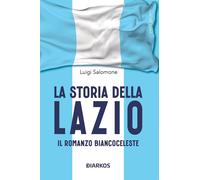 La storia della Lazio. Il racconto biancoceleste [Paperback] [Dec 18, 2024] Salo