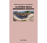 La storia della massoneria deviata - Maria Francesca Alessandria