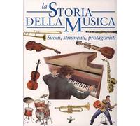 La storia della musica. Suoni, strumenti, protagonisti