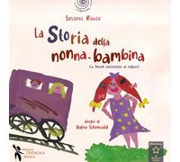 La storia della nonna bambina. La Shoah raccontata ai bambini