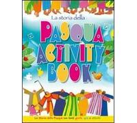 La storia della Pasqua. Activity book. La storia della Pasqua con tanti giochi, quiz e attività