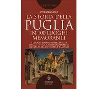 La storia della Puglia in 100 luoghi memorabili