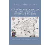 La Storia della Sicilia tra dominazioni, intrighi e guerre - Giuseppe Gruttada-P